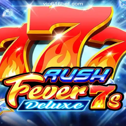 RushFever7sDeluxe: The Thrill of Slots on 616bet.COM