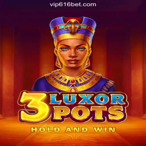 Discover the Thrilling World of 3LuxorPots on 616bet.COM